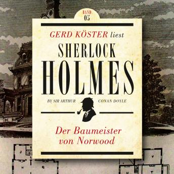 Der Baumeister von Norwood - Gerd Köster liest Sherlock Holmes - Kurzgeschichten, Band 5 (Ungekürzt), Sir Arthur Conan Doyle