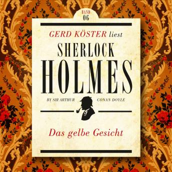 [German] - Das gelbe Gesicht - Gerd Köster liest Sherlock Holmes - Kurzgeschichten, Band 6 (Ungekürzt)