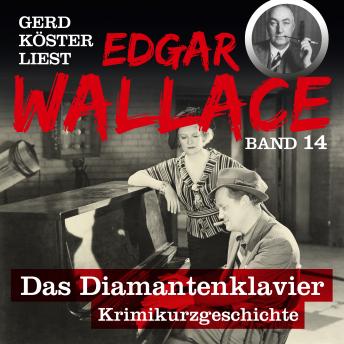 Das Diamantenklavier - Gerd Köster liest Edgar Wallace, Band 14 (Ungekürzt)