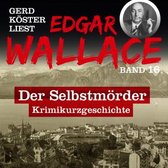 Der Selbstmörder - Gerd Köster liest Edgar Wallace, Band 16 (Ungekürzt)