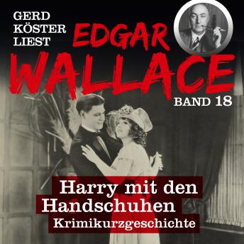 [German] - Harry mit den Handschuhen - Gerd Köster liest Edgar Wallace, Band 18 (Ungekürzt)