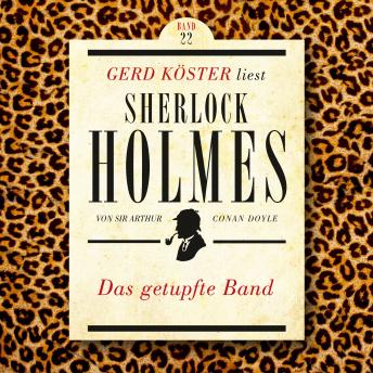 [German] - Das getupfte Band - Gerd Köster liest Sherlock Holmes, Band 22 (Ungekürzt)