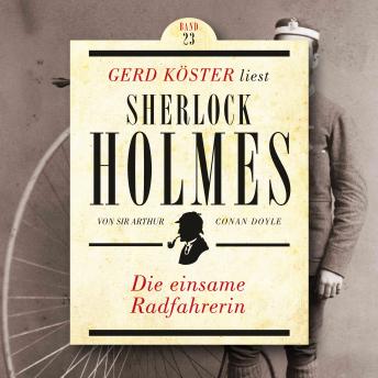 [German] - Die einsame Radfahrerin - Gerd Köster liest Sherlock Holmes, Band 23 (Ungekürzt)
