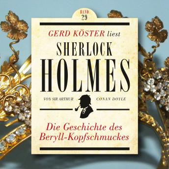 [German] - Die Geschichte des Beryll-Kopfschmuckes - Gerd Köster liest Sherlock Holmes, Band 29 (Ungekürzt)