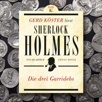 [German] - Die drei Garridebs - Gerd Köster liest Sherlock Holmes, Band 7 (Ungekürzt)