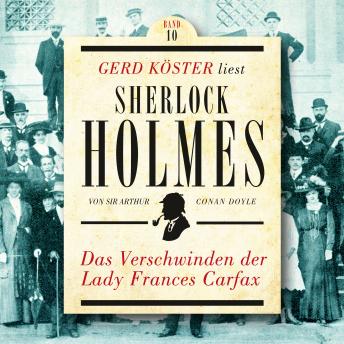 [German] - Das Verschwinden der Lady Frances Carfax - Gerd Köster liest Sherlock Holmes, Band 10 (Ungekürzt)