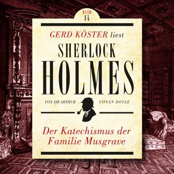 [German] - Der Katechismus der Familie Musgrave - Gerd Köster liest Sherlock Holmes, Band 14 (Ungekürzt)