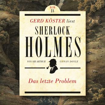 [German] - Das letzte Problem - Gerd Köster liest Sherlock Holmes, Band 18 (Ungekürzt)