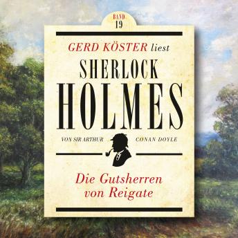 [German] - Die Gutsherren von Reigate - Gerd Köster liest Sherlock Holmes, Band 19 (Ungekürzt)