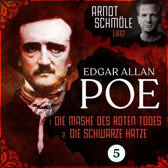 [German] - Die Maske des roten Todes / Die schwarze Katze - Arndt Schmöle liest Edgar Allan Poe, Band 5 (Ungekürzt)