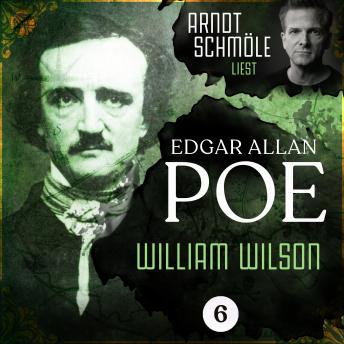 [German] - William Wilson - Arndt Schmöle liest Edgar Allan Poe, Band 6 (Ungekürzt)