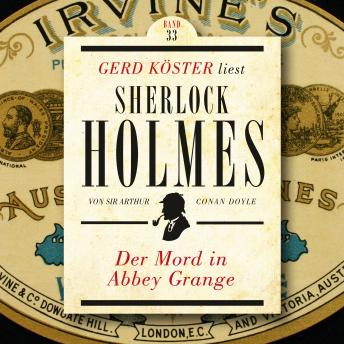 [German] - Der Mord in Abbey Grange - Gerd Köster liest Sherlock Holmes, Band 33 (Ungekürzt)