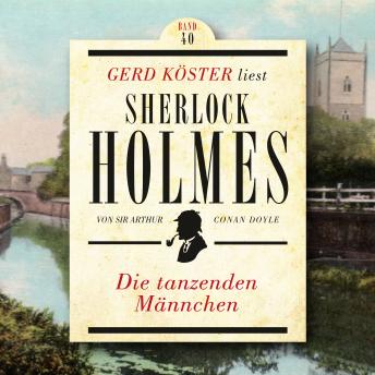 [German] - Die tanzenden Männchen - Gerd Köster liest Sherlock Holmes, Band 40 (Ungekürzt)