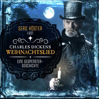 Gerd Köster liest Charles Dickens - Weihnachtslied - Eine Gespenstergeschichte (Ungekürzt), Audio book by Charles Dickens