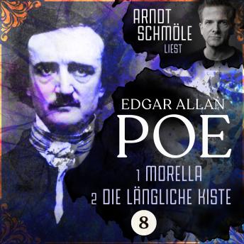[German] - Morella / Die längliche Kiste - Arndt Schmöle liest Edgar Allan Poe, Band 8 (Ungekürzt)