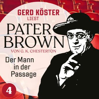 [German] - Der Mann in der Passage - Gerd Köster liest Pater Brown, Band 4 (Ungekürzt)