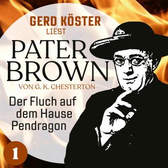 [German] - Der Fluch auf dem Hause Pendragon - Gerd Köster liest Pater Brown, Band 1 (Ungekürzt)