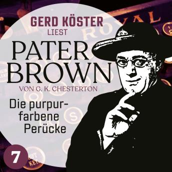 [German] - Die purpurfarbene Perücke - Gerd Köster liest Pater Brown, Band 7 (Ungekürzt)