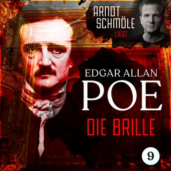 [German] - Die Brille - Arndt Schmöle liest Edgar Allan Poe, Band 9 (Ungekürzt)