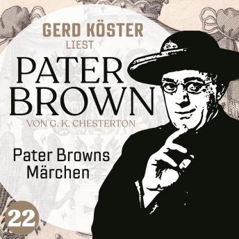 [German] - Pater Browns Märchen - Gerd Köster liest Pater Brown, Band 22 (Ungekürzt)