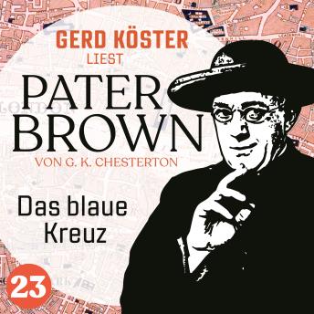 [German] - Das blaue Kreuz - Gerd Köster liest Pater Brown, Band 23 (Ungekürzt)
