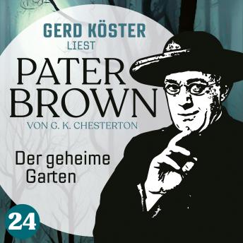 [German] - Der geheime Garten - Gerd Köster liest Pater Brown, Band 24 (Ungekürzt)