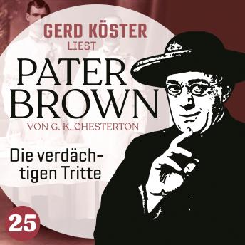 [German] - Die verdächtigen Tritte - Gerd Köster liest Pater Brown, Band 25 (Ungekürzt)