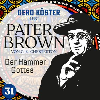 [German] - Der Hammer Gottes - Gerd Köster liest Pater Brown, Band 31 (Ungekürzt)