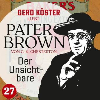 [German] - Der Unsichtbare - Gerd Köster liest Pater Brown, Band 27 (Ungekürzt)