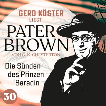 [German] - Die Sünden des Prinzen Saradin - Gerd Köster liest Pater Brown, Band 30 (Ungekürzt)