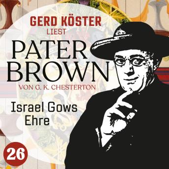 [German] - Israel Gows Ehre - Gerd Köster liest Pater Brown, Band 26 (Ungekürzt)