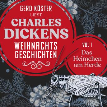 [German] - Das Heimchen am Herde - Gerd Köster liest Charles Dickens Weihnachtsgeschichten, Vol 1 (Ungekürzt)