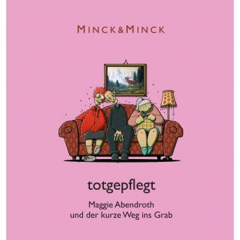 Minck &amp; Minck - [German] - Totgepflegt - Maggie Abendroth und der kurze Weg ins Grab (Ungekürzt) episode artwork