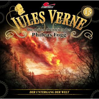 Jules Verne, Die neuen Abenteuer des Phileas Fogg, Folge 13: Der Untergang der Welt, Audio book by Marc Freund