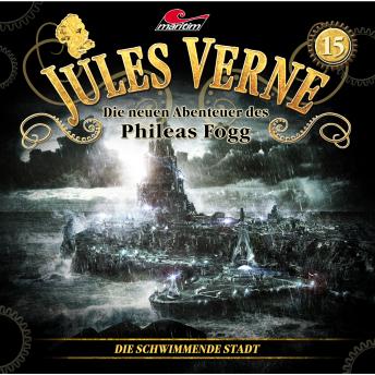 Jules Verne, Die neuen Abenteuer des Phileas Fogg, Folge 15: Die schwimmende Stadt, Audio book by Marc Freund
