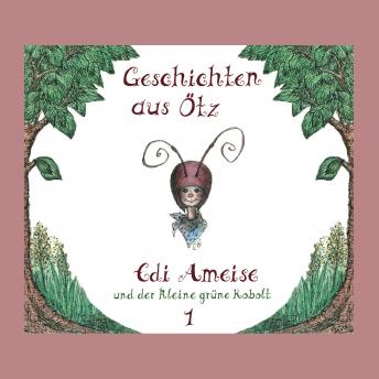 [German] - Geschichten aus Ötz, Folge 1: Edi Ameise und der kleine grüne Kobolt