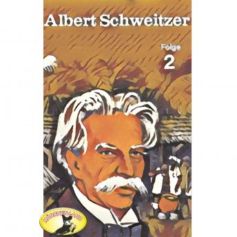 Abenteurer unserer Zeit, Albert Schweitzer, Folge 2, Audio book by Kurt Stephan