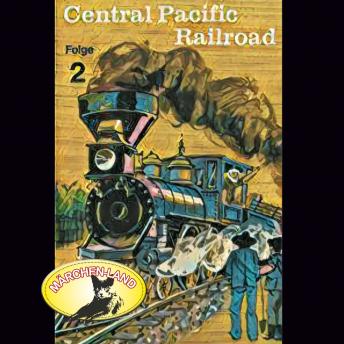 Abenteurer unserer Zeit, 2: Central Pacific Railroad