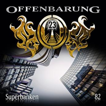 Offenbarung 23, Folge 82: Superbanken, Audio book by Paul Burghardt