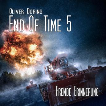 [German] - End of Time, Folge 5: Fremde Erinnerung (Oliver Döring Signature Edition)