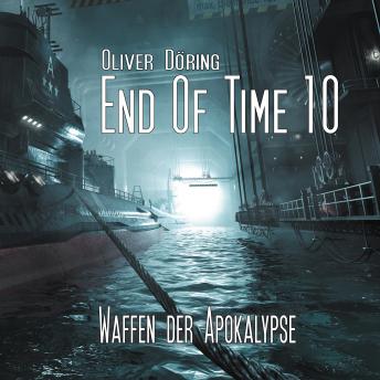 [German] - End of Time, Folge 10: Waffen der Apokalypse (Oliver Döring Signature Edition)