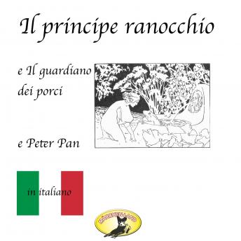 [Italian] - Märchen auf Italienisch, Il principe ranocchio / Il guardiano dei porci / Peter Pan