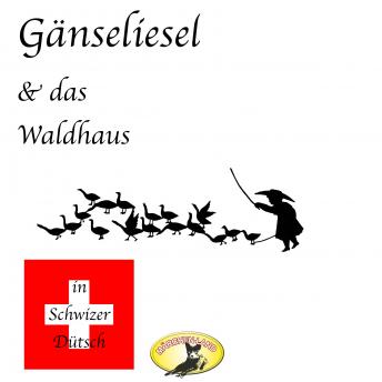 [German] - Märchen in Schwizer Dütsch, Gänseliesel & Das Waldhaus