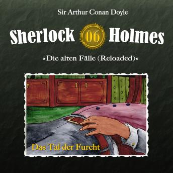 Sherlock Holmes, Die alten Fälle (Reloaded), Fall 6: Das Tal der Furcht, Audio book by Sir Arthur Conan Doyle