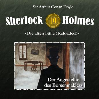 Sherlock Holmes, Die alten Fälle (Reloaded), Fall 19: Der Angestellte des Börsenmaklers, Audio book by Sir Arthur Conan Doyle