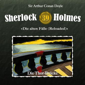 [German] - Sherlock Holmes, Die alten Fälle (Reloaded), Fall 39: Die Thor-Brücke
