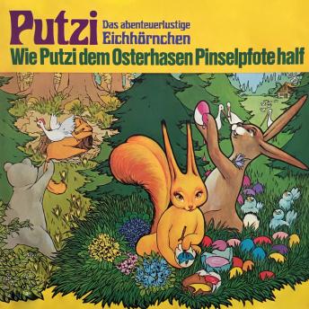 Putzi - Das abenteuerlustige Eichhörnchen, Folge 4: Wie Putzi dem Osterhasen Pinselpfote half