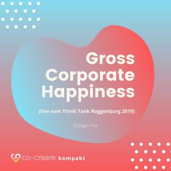 Gross Corporate Happiness (live vom Think Tank Roggenburg 2019)