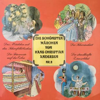Die schönsten Märchen von Hans Christian Andersen, Folge 2: Das Mädchen mit den Schwefelhölzern / Der Schweinehirt / Die Prinzessin auf der Erbse / Der standhafte Zinnsoldat