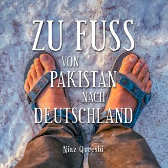 Download Zu Fuß von Pakistan nach Deutschland (Ungekürzt) by Niaz Qureshi, Peter Schütt